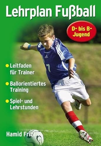 Lehrplan Fußball: Ein Leitfaden für die Trainingspraxis in Verein und Schule
