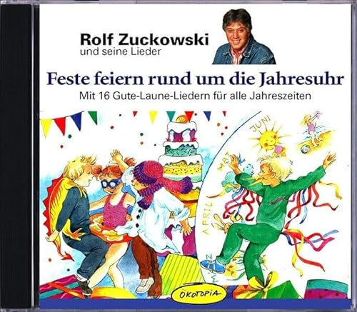 Feste feiern rund um die Jahresuhr: Mit 16 Gute-Laune-Liedern für alle Jahreszeiten: Mit 16 Gute-Laune-Lieder für alle Jahreszeiten (Rolf Zuchowski und seine Lieder)