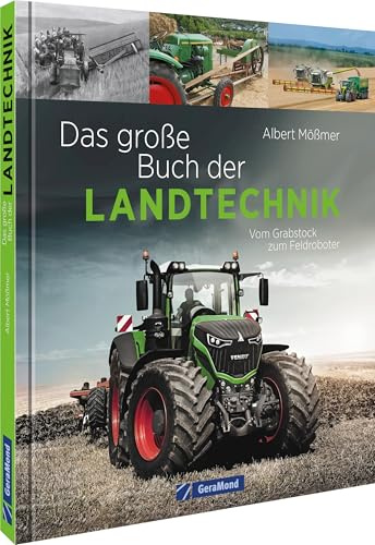 Das große Buch der Landtechnik: Vom Grabstock bis zum Feldroboter