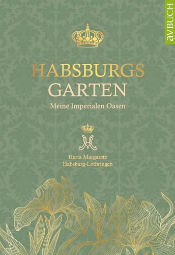 Habsburgs Garten: Meine imperialen Oasen (avBuch im Cadmos Verlag: im Cadmos Verlag)
