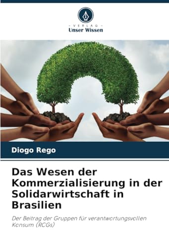 Das Wesen der Kommerzialisierung in der Solidarwirtschaft in Brasilien: Der Beitrag der Gruppen für verantwortungsvollen Konsum (RCGs)