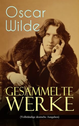 Gesammelte Werke: Roman, Erzählungen, Märchen, Aphorismen, Drama, Essays & Briefe: Das Bildnis des Dorian Gray, Das Gespenst von Canterville, Der ... Gespräche von der Kunst und vom Leben...
