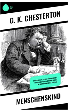 Menschenskind: Eine philosophische Komödie um Innocent Smith, Lebensbejahung und die Wiederverzauberung des Alltäglichen