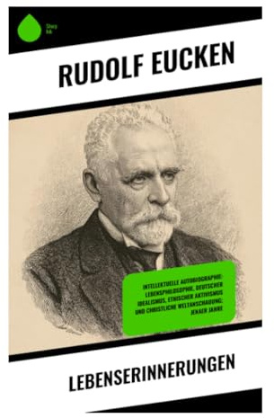 Lebenserinnerungen: Philosophische Autobiografie zwischen deutschem Idealismus, Universitätskultur und innerer Freiheit
