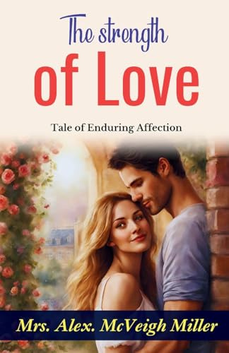 The Strength of Love: Mrs. Alex. McVeigh Miller's Tale of Enduring Affection