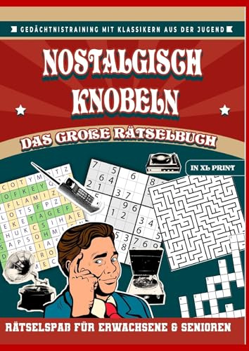 Nostalgisch knobeln – Das große Rätselbuch in XL-Schrift: Rätselspaß für Erwachsene & Senioren: Gedächtnistraining mit Klassikern aus der Jugend: ... Großeltern oder alle, die sich gern erinnern.
