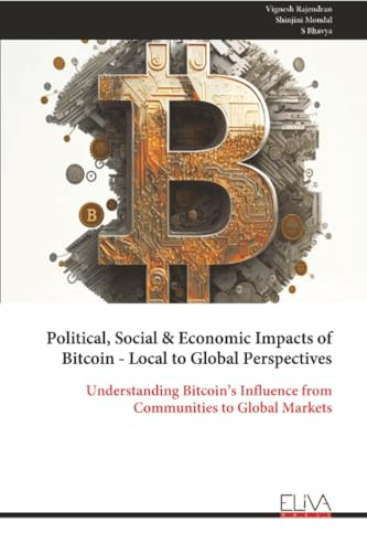 Political, Social & Economic Impacts of Bitcoin - Local to Global Perspectives: Understanding Bitcoin’s Influence from Communities to Global Markets