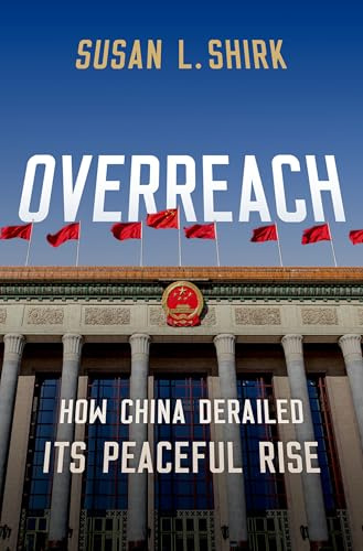 Overreach: How China Derailed its Peaceful Rise