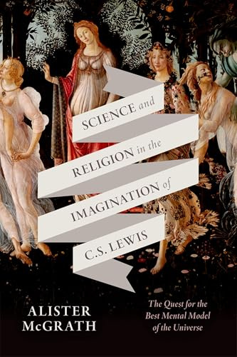 Science and Religion in the Imagination of C. S. Lewis: The Quest for the Best Mental Model of the Universe