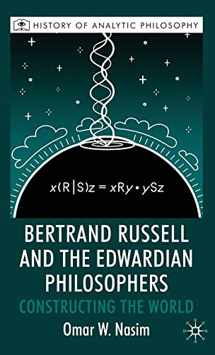 Bertrand Russell and the Edwardian Philosophers: Constructing the World (History of Analytic Philosophy)