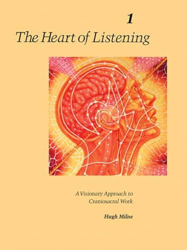 Heart of Listening: v.1: Visionary Approach to Craniosacral Work: Vol 1