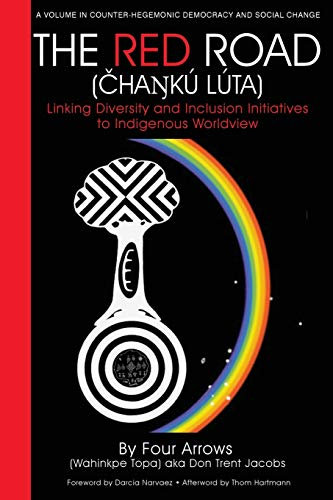 The Red Road (Čhaŋkú Lúta): Linking Diversity and Inclusion Initiatives to Indigenous Worldview (Counter-Hegemonic Democracy and Social Change)