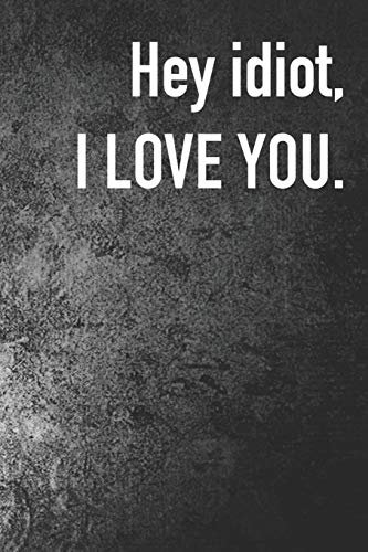 Hey Idiot I Love You.: Journal Composition Logbook and Lined Notebook Funny Gag Gift For Love one on Valentine's Day