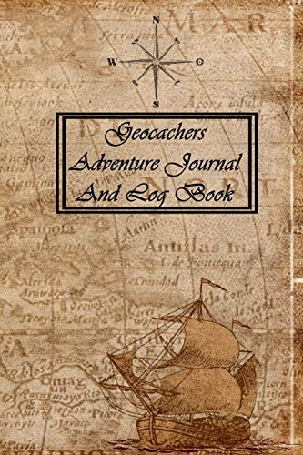 Geocachers Adventure Journal and Log Book: Perfect For All Your Geocaching Adventures