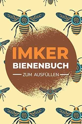 Imker Bienenbuch zum Ausfüllen: Stockkarte für Imker - Notizbuch mit vorgedruckten Seiten für die Haltung eines Bienenstocks - Bienenbuch zum Ausfüllen