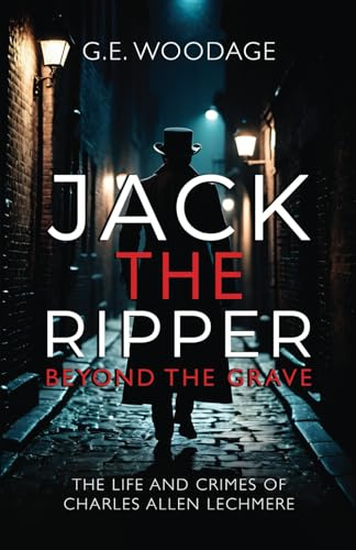 Jack the Ripper – Beyond the Grave: The Life and Crimes of Charles Allen Lechmere