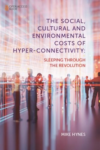 The Social, Cultural and Environmental Costs of Hyper-Connectivity: Sleeping Through the Revolution