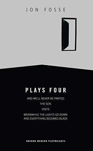 Fosse: Plays Four: And We'll Never be Parted; The Son, Visits; Meanwhile the Lights Go Down and Everything Becomes Black (Oberon Modern Playwrights)