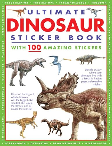 Ultimate Dinosaur Sticker Book with 100 Amazing Stickers: Learn All About Dinosaurs – with Fantastic Reusable Easy-To-Peel Stickers