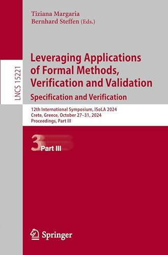 Leveraging Applications of Formal Methods, Verification and Validation. Specification and Verification: 12th International Symposium, ISoLA 2024, ... (Lecture Notes in Computer Science, 15221)