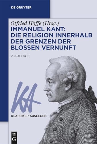 Immanuel Kant: Die Religion innerhalb der Grenzen der bloßen Vernunft: Die Religion Innerhalb Der Grenzen Der Bloßen Vernunft (Klassiker Auslegen, 41, Band 41)