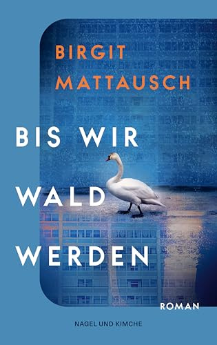 Bis wir Wald werden: Roman | »Ein lyrischer Roman, der seinesgleichen sucht!« Ingeborg Szöllösi, Allgemeine Deutsche Zeitung für Rumänien