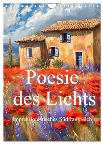 Poesie des Lichts - impressionistisches Südfrankreich (Wandkalender 2025 DIN A4 hoch), CALVENDO Monatskalender: Südfrankreich im Stil impressionistischer Maler (CALVENDO Kunst)