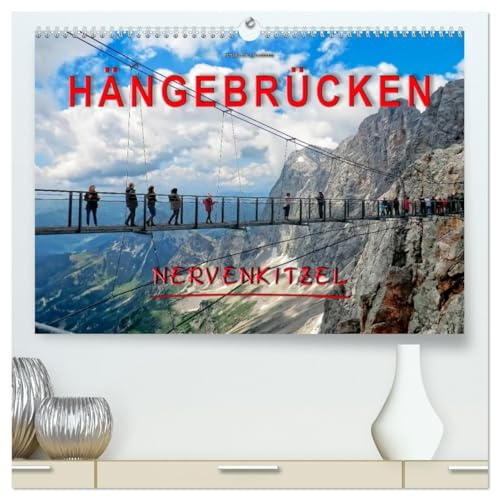 Hängebrücken - Nervenkitzel (hochwertiger Premium Wandkalender 2026 DIN A2 quer), Kunstdruck in Hochglanz: Hängebrücken, für die einen der reinste ... der absolute Megaspass. (CALVENDO Orte)