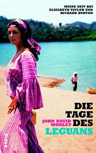 Die Tage des Leguans: Meine Zeit bei Elizabeth Taylor und Richard Burton: Meine Zeit mit Elizabeth Taylor und Richard Burton