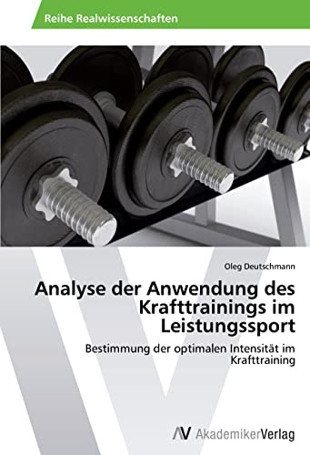 Analyse der Anwendung des Krafttrainings im Leistungssport: Bestimmung der optimalen Intensität im Krafttraining