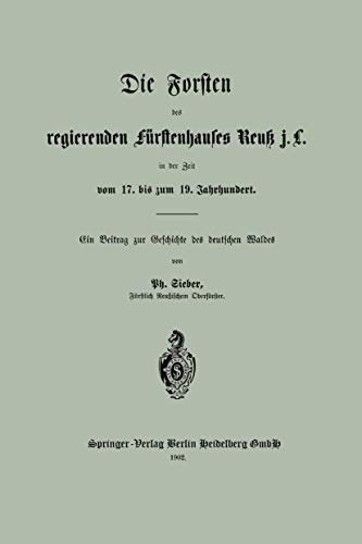 Die Forsten des regierenden Fürstenhauses Reuß j. L. in der Zeit vom 17. bis zum 19. Jahrhundert. Ein Beitrag zur Geschichte des deutschen Waldes