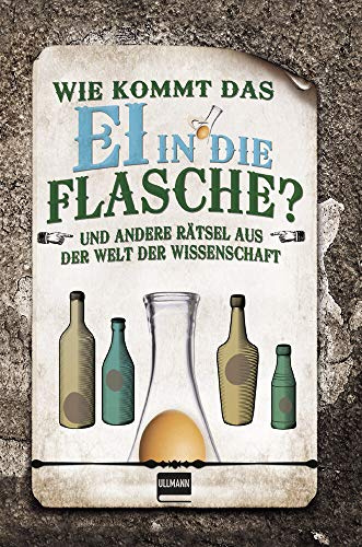 Wie kommt das Ei in die Flasche?: Rätsel aus der Welt der Wissenschaft (Naturwissenschaftliche Rätsel)