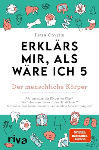 Erklärs mir, als wäre ich 5 – Der menschliche Körper: Der Nachfolger zum SPIEGEL-Bestseller. Das perfekte Geschenk für Eltern, Lehrer und alle Neugierigen