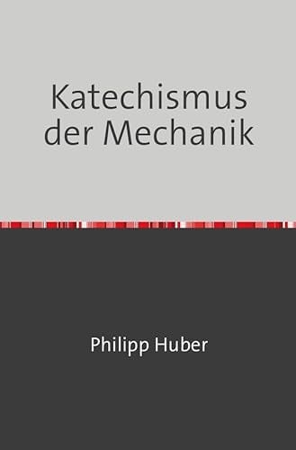 Katechismus der Mechanik: Nachdruck 2018 Taschenbuch