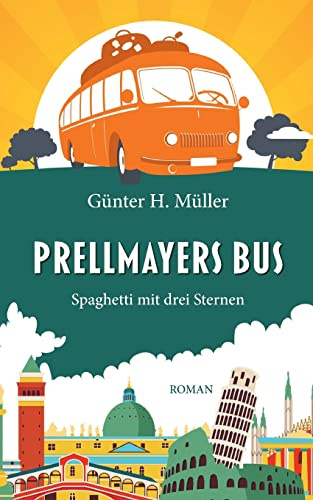 Prellmayers Bus: Spaghetti mit drei Sternen: Ein Reiseroman zum Schmunzeln