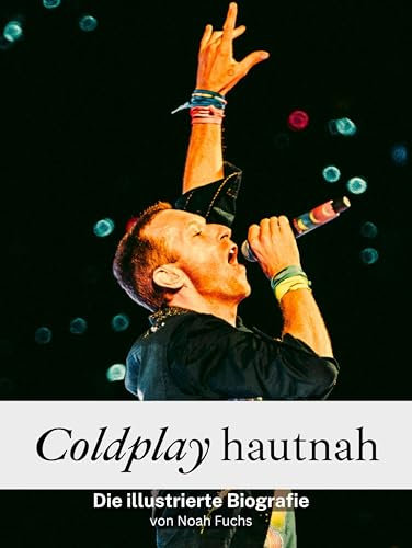Coldplay hautnah - Komplett in Farbe: Die illustrierte Biografie