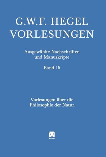 Vorlesungen über die Philosophie der Natur: Berlin 1819/20. Nachgeschrieben von Johann Rudolf Ringier (Vorlesungen. Ausgewählte Nachschriften und Manuskripte)