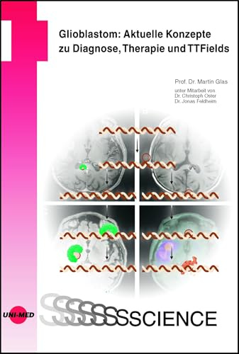 Glioblastom: Aktuelle Konzepte zu Diagnose, Therapie und TTFields (UNI-MED Science)