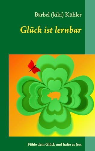 Glück ist lernbar: Fühle dein Glück, greife danach und halte es fest.