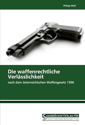 Die waffenrechtliche Verlässlichkeit: nach dem österreichischen Waffengesetz 1996