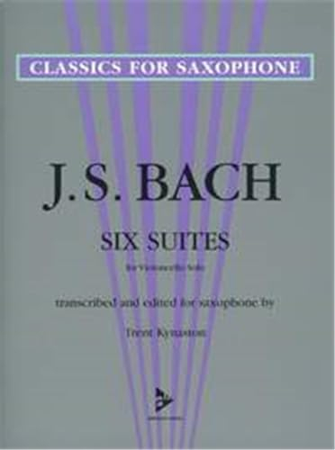 6 Suites for Violoncello Solo: transcribed and edited for saxophone. Saxophon. Spielbuch. (Classics for Saxophone)