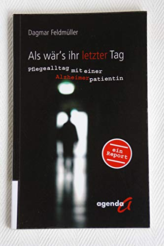Als wär's ihr letzter Tag: Pflegealltag mit einer Alzheimerpatientin