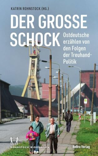 Der große Schock: Ostdeutsche erzählen von den Folgen der Treuhand-Politik