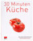 30 Minuten Küche: Ausgezeichnet mit dem World Cookbook Award 'Die beste Kochbuchserie' (Trendkochbuch (20))