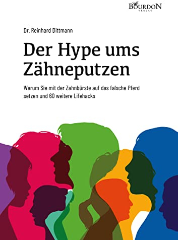 Der Hype ums Zähneputzen - Warum Sie mit der Zahnbürste auf das falsche Pferd setzen und 60 weitere Lifehacks