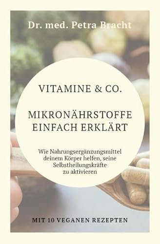 Vitamine & Co. Mikronährstoffe einfach erklärt: Wie Nahrungsergänzungmittel deinem Körper helfen, seine Selbstheilungskräfte zu aktivieren