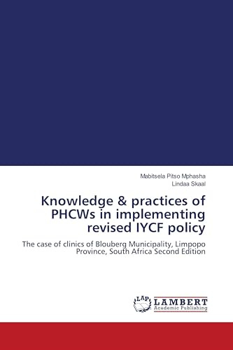 Knowledge & practices of PHCWs in implementing revised IYCF policy: The case of clinics of Blouberg Municipality, Limpopo Province, South Africa Second Edition