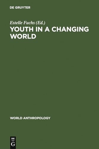 Youth in a Changing World: Cross-Cultural Perspectives on Adolescence (World Anthropology)