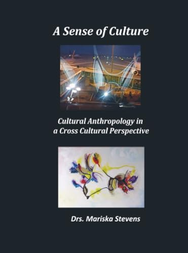 A Sense of Culture: Cultural Anthropology in a Cross Cultural Perspective