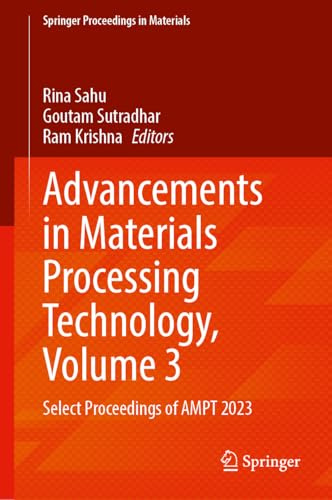 Advancements in Materials Processing Technology, Volume 3: Select Proceedings of AMPT 2023 (Springer Proceedings in Materials, 79)